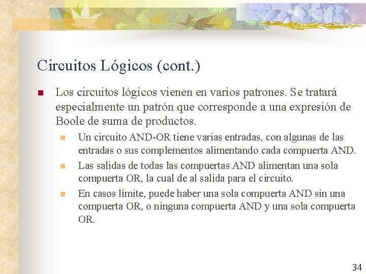 Circuitos Lógicos (cont. ) n Los circuitos lógicos vienen en varios patrones. Se tratará