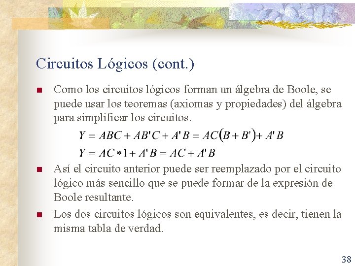 Circuitos Lógicos (cont. ) n Como los circuitos lógicos forman un álgebra de Boole,