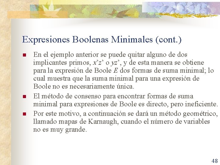 Expresiones Boolenas Minimales (cont. ) n n n En el ejemplo anterior se puede