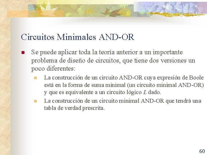 Circuitos Minimales AND-OR n Se puede aplicar toda la teoría anterior a un importante