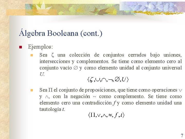 Álgebra Booleana (cont. ) n Ejemplos: n Sea ζ una colección de conjuntos cerrados