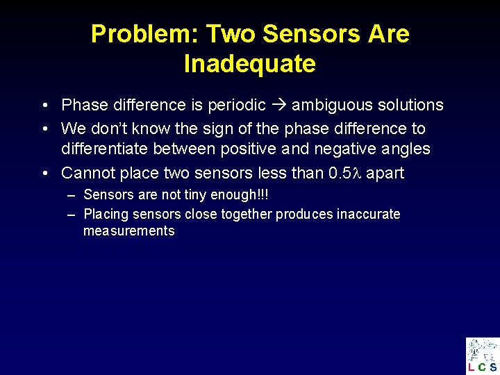 Problem: Two Sensors Are Inadequate • Phase difference is periodic ambiguous solutions • We