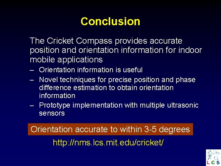 Conclusion The Cricket Compass provides accurate position and orientation information for indoor mobile applications