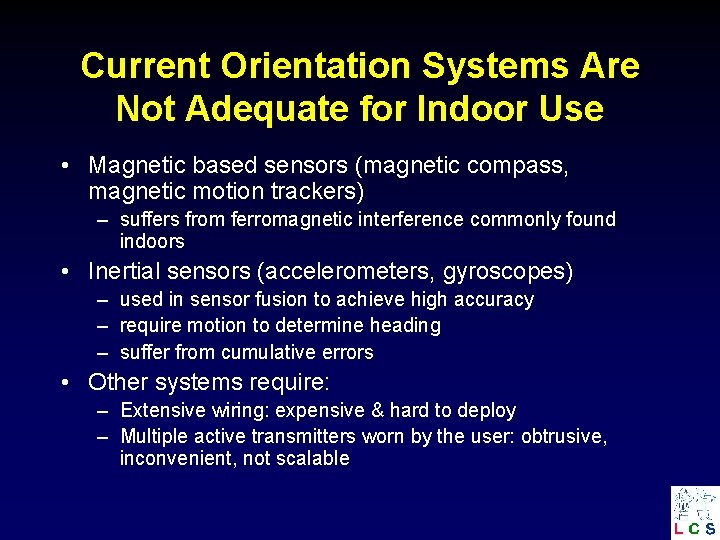 Current Orientation Systems Are Not Adequate for Indoor Use • Magnetic based sensors (magnetic