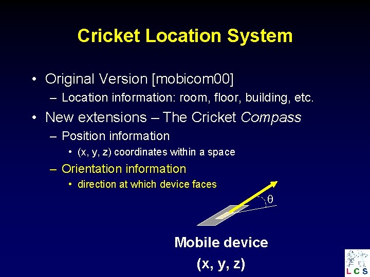Cricket Location System • Original Version [mobicom 00] – Location information: room, floor, building,