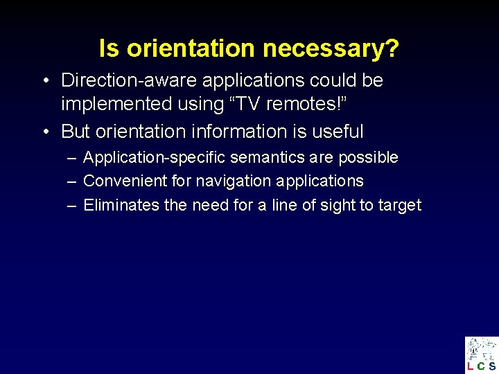 Is orientation necessary? • Direction-aware applications could be implemented using “TV remotes!” • But