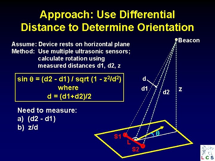 Approach: Use Differential Distance to Determine Orientation Beacon Assume: Device rests on horizontal plane