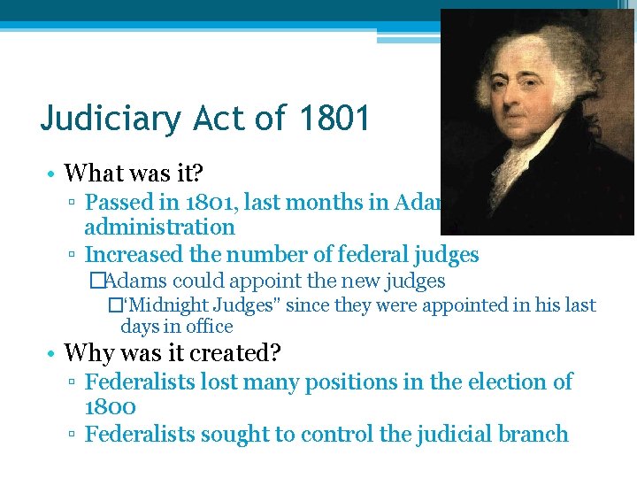 Judiciary Act of 1801 • What was it? ▫ Passed in 1801, last months