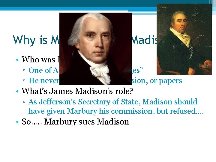Why is Marbury Suing Madison? • Who was Marbury? ▫ One of Adams’ “midnight