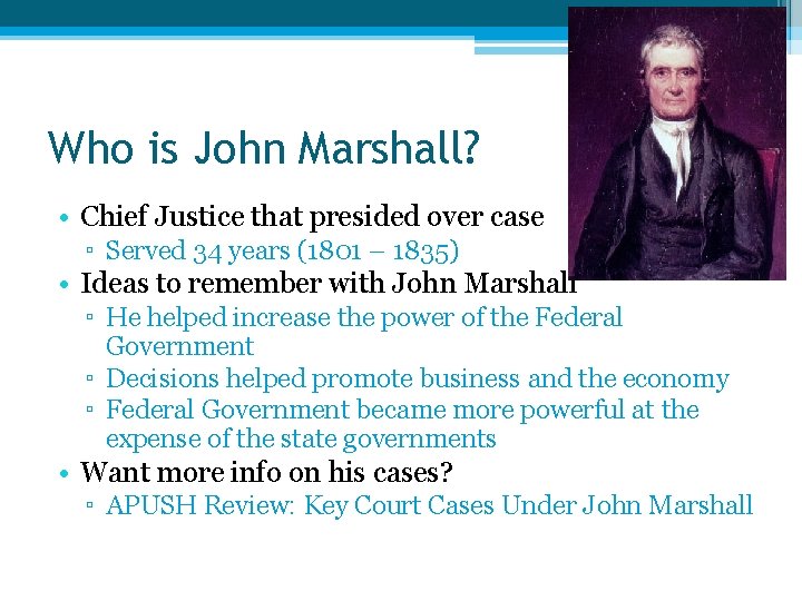 Who is John Marshall? • Chief Justice that presided over case ▫ Served 34