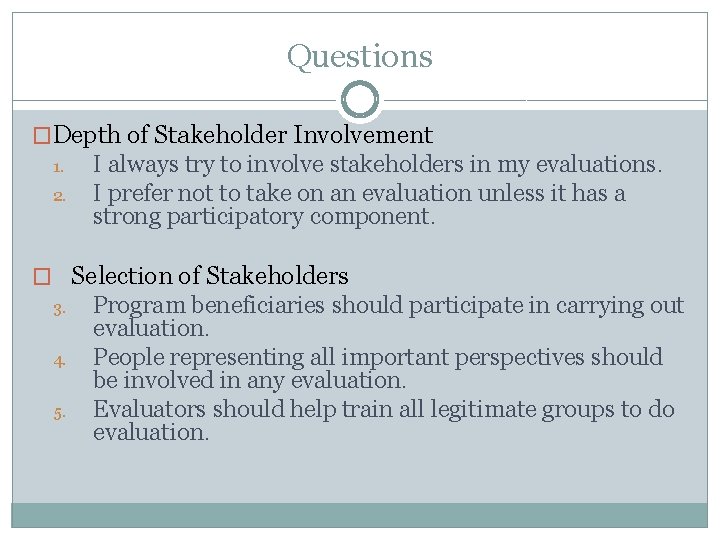Questions �Depth of Stakeholder Involvement 1. 2. I always try to involve stakeholders in