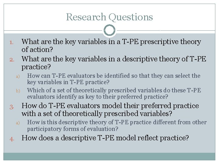 Research Questions What are the key variables in a T-PE prescriptive theory of action?