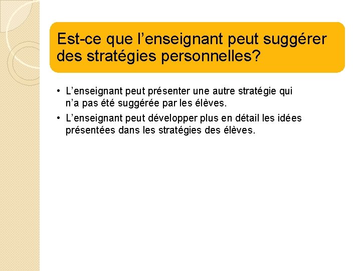 Est-ce que l’enseignant peut suggérer des stratégies personnelles? • L’enseignant peut présenter une autre