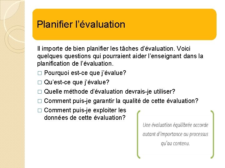 Planifier l’évaluation Il importe de bien planifier les tâches d’évaluation. Voici quelquestions qui pourraient