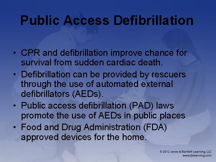 Public Access Defibrillation • CPR and defibrillation improve chance for survival from sudden cardiac