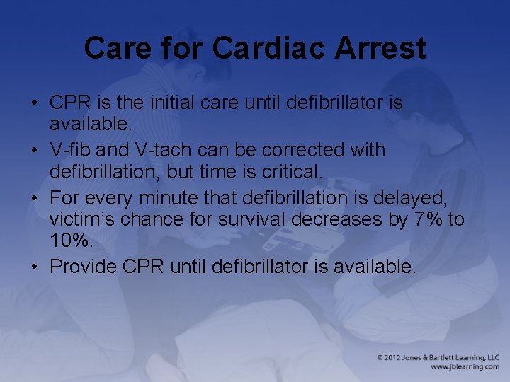 Care for Cardiac Arrest • CPR is the initial care until defibrillator is available.