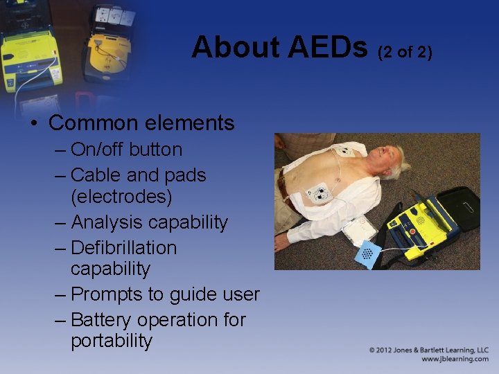 About AEDs (2 of 2) • Common elements – On/off button – Cable and