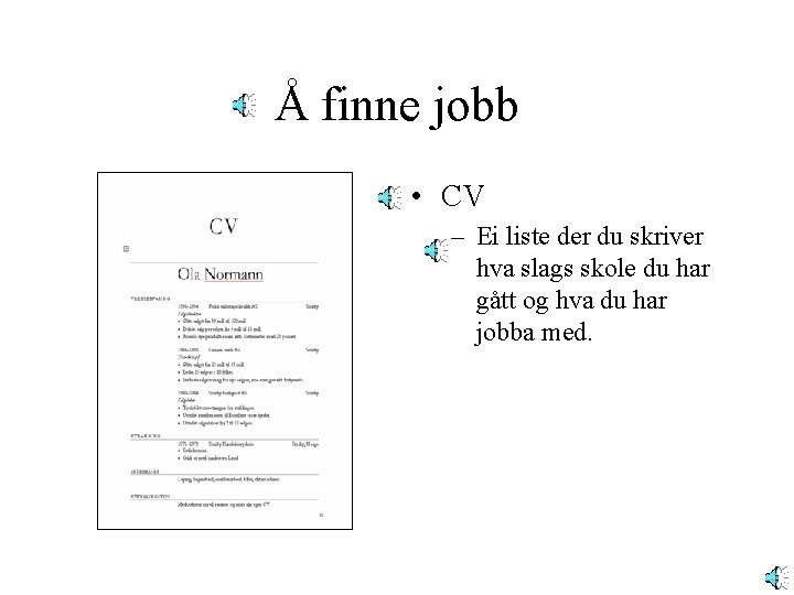 Å finne jobb • CV – Ei liste der du skriver hva slags skole