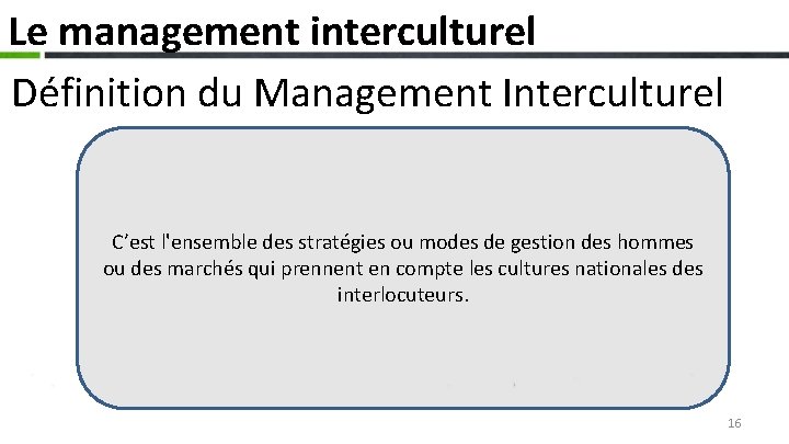 Le management interculturel Définition du Management Interculturel C’est l'ensemble des stratégies ou modes de