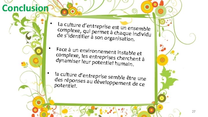 Conclusion • La culture d’entrepri se complexe, qui permet est un ensemble de s’identifier