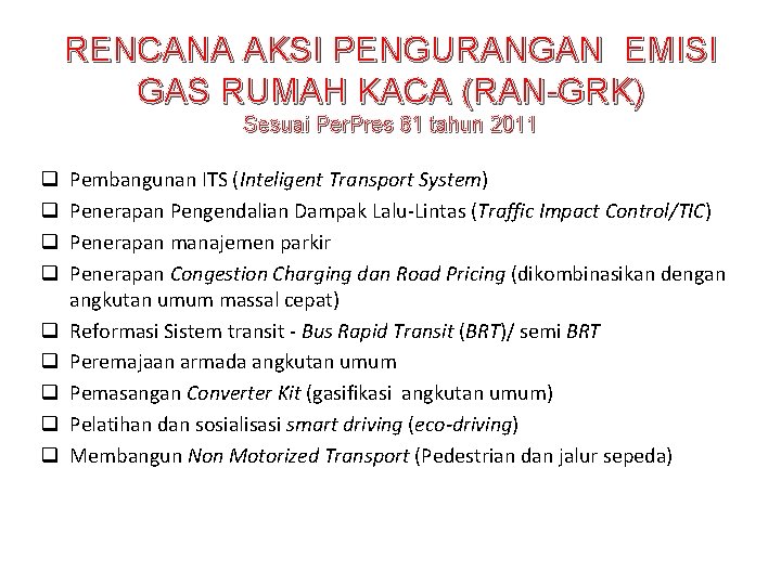 RENCANA AKSI PENGURANGAN EMISI GAS RUMAH KACA (RAN-GRK) Sesuai Per. Pres 61 tahun 2011 RENCANA AKSI PENGURANGAN EMISI GAS RUMAH KACA (RAN-GRK) Sesuai Per. Pres 61 tahun 2011