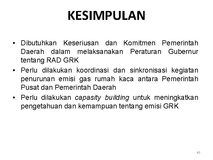 KESIMPULAN • Dibutuhkan Keseriusan dan Komitmen Pemerintah Daerah dalam melaksanakan Peraturan Gubernur tentang RAD KESIMPULAN • Dibutuhkan Keseriusan dan Komitmen Pemerintah Daerah dalam melaksanakan Peraturan Gubernur tentang RAD
