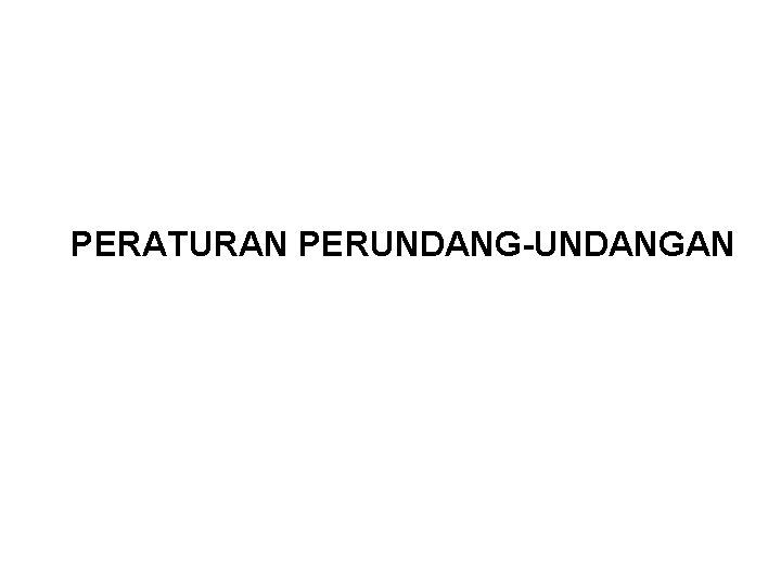 PERATURAN PERUNDANG-UNDANGAN PERATURAN PERUNDANG-UNDANGAN