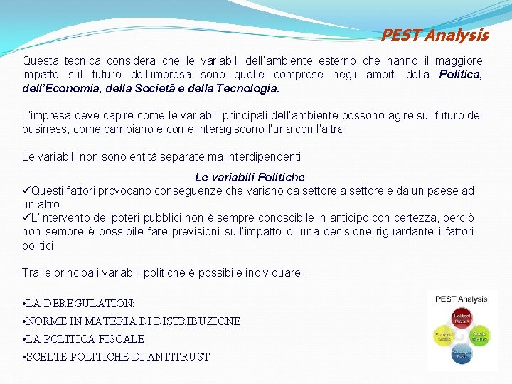 PEST Analysis Questa tecnica considera che le variabili dell’ambiente esterno che hanno il maggiore PEST Analysis Questa tecnica considera che le variabili dell’ambiente esterno che hanno il maggiore