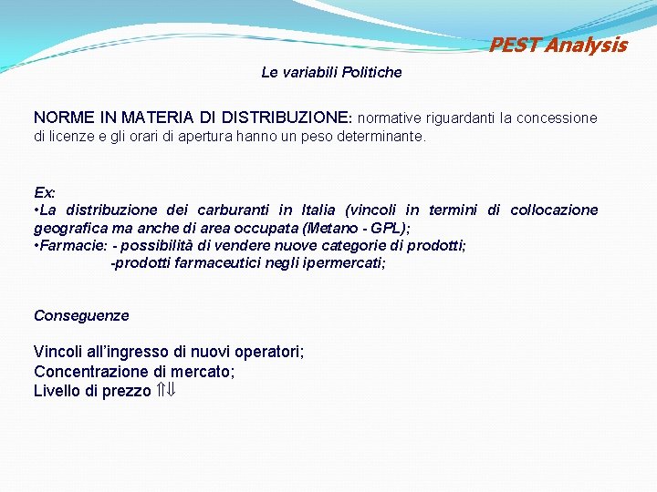 PEST Analysis Le variabili Politiche NORME IN MATERIA DI DISTRIBUZIONE: normative riguardanti la concessione PEST Analysis Le variabili Politiche NORME IN MATERIA DI DISTRIBUZIONE: normative riguardanti la concessione