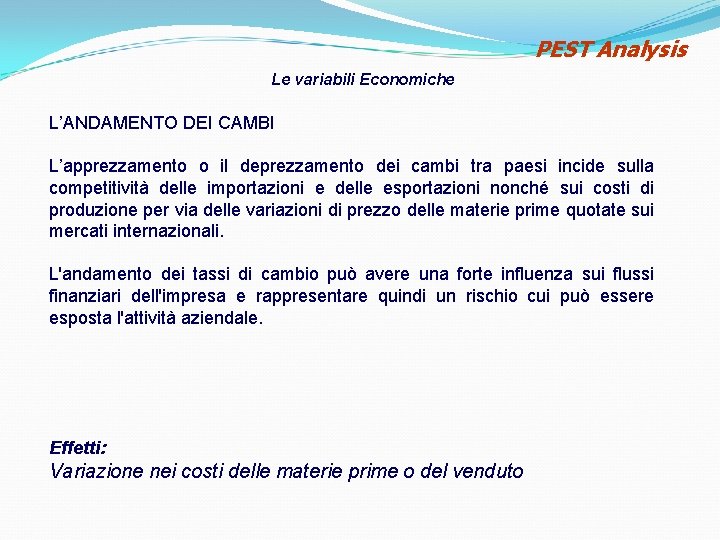 PEST Analysis Le variabili Economiche L’ANDAMENTO DEI CAMBI L’apprezzamento o il deprezzamento dei cambi PEST Analysis Le variabili Economiche L’ANDAMENTO DEI CAMBI L’apprezzamento o il deprezzamento dei cambi