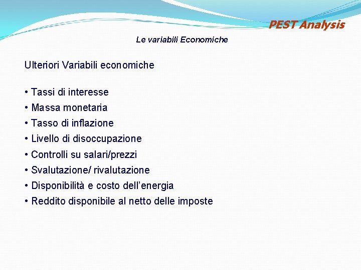 PEST Analysis Le variabili Economiche Ulteriori Variabili economiche • Tassi di interesse • Massa PEST Analysis Le variabili Economiche Ulteriori Variabili economiche • Tassi di interesse • Massa