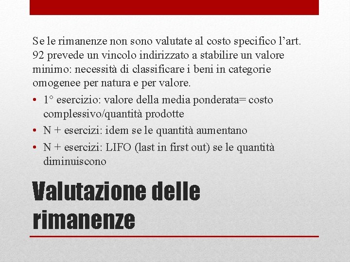 Se le rimanenze non sono valutate al costo specifico l’art. 92 prevede un vincolo