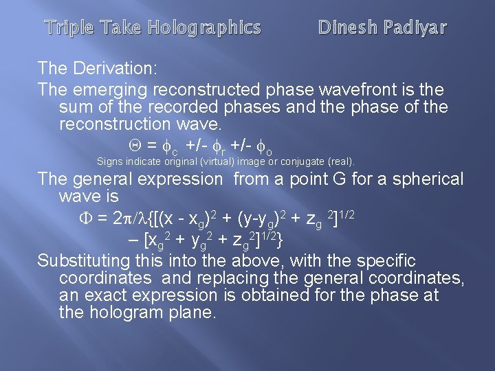 Triple Take Holographics Dinesh Padiyar The Derivation: The emerging reconstructed phase wavefront is the