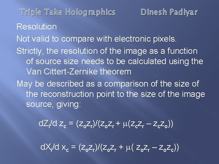 Triple Take Holographics Dinesh Padiyar Resolution Not valid to compare with electronic pixels. Strictly,