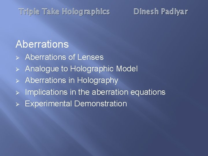 Triple Take Holographics Dinesh Padiyar Aberrations Ø Ø Ø Aberrations of Lenses Analogue to