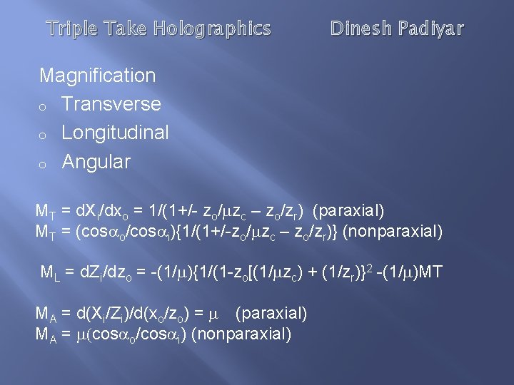 Triple Take Holographics Dinesh Padiyar Magnification o Transverse o Longitudinal o Angular MT =