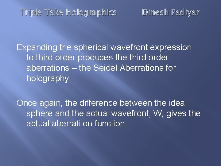 Triple Take Holographics Dinesh Padiyar Expanding the spherical wavefront expression to third order produces