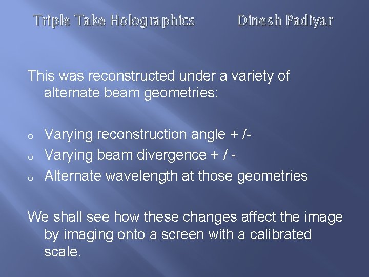 Triple Take Holographics Dinesh Padiyar This was reconstructed under a variety of alternate beam