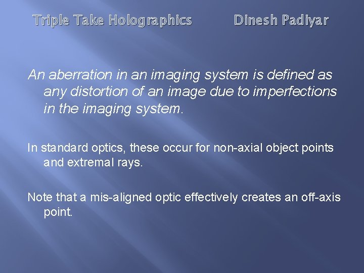Triple Take Holographics Dinesh Padiyar An aberration in an imaging system is defined as