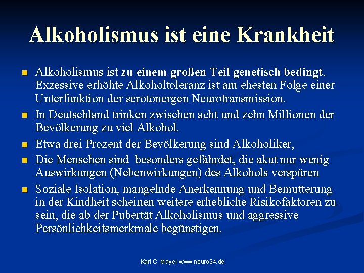 Alkoholismus ist eine Krankheit n n n Alkoholismus ist zu einem großen Teil genetisch