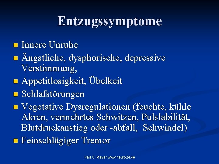 Entzugssymptome Innere Unruhe n Ängstliche, dysphorische, depressive Verstimmung, n Appetitlosigkeit, Übelkeit n Schlafstörungen n