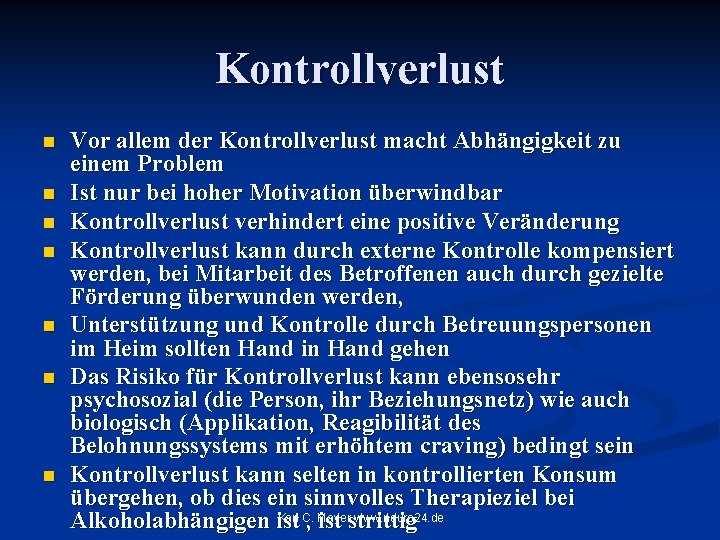 Kontrollverlust n n n n Vor allem der Kontrollverlust macht Abhängigkeit zu einem Problem