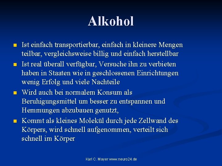 Alkohol n n Ist einfach transportierbar, einfach in kleinere Mengen teilbar, vergleichsweise billig und