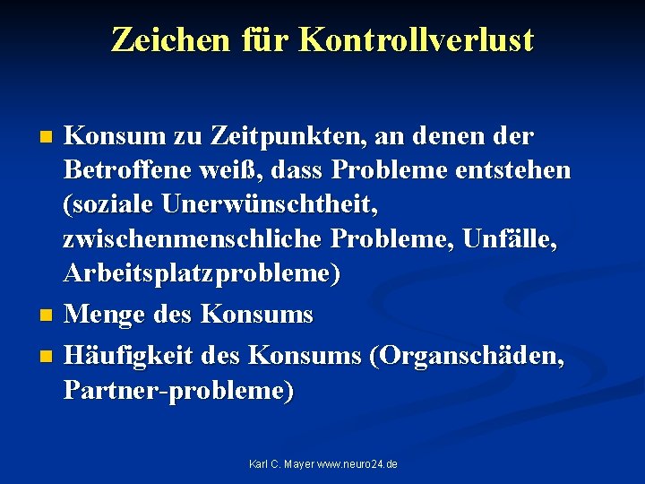 Zeichen für Kontrollverlust Konsum zu Zeitpunkten, an denen der Betroffene weiß, dass Probleme entstehen