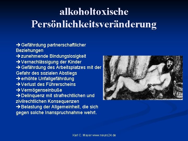 alkoholtoxische Persönlichkeitsveränderung èGefährdung partnerschaftlicher Beziehungen èzunehmende Bindungslosigkeit èVernachlässigung der Kinder èGefährdung des Arbeitsplatzes mit