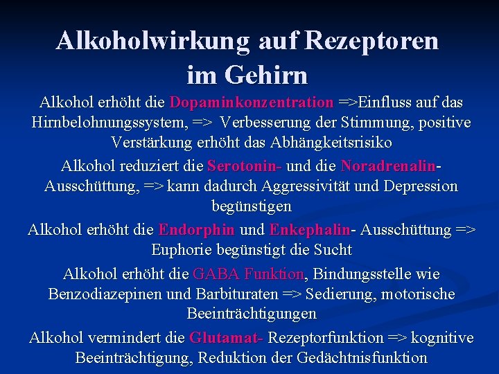 Alkoholwirkung auf Rezeptoren im Gehirn Alkohol erhöht die Dopaminkonzentration =>Einfluss auf das Hirnbelohnungssystem, =>