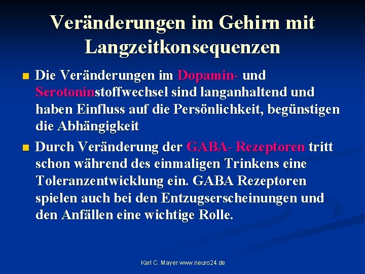 Veränderungen im Gehirn mit Langzeitkonsequenzen n n Die Veränderungen im Dopamin- und Serotoninstoffwechsel sind