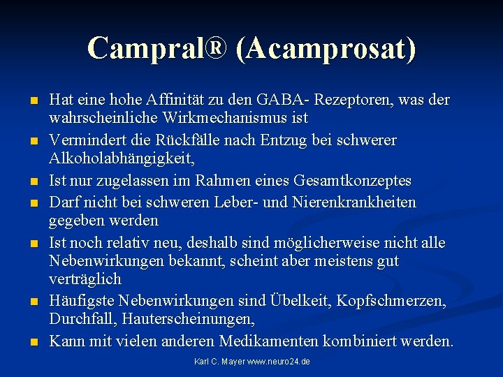 Campral® (Acamprosat) n n n n Hat eine hohe Affinität zu den GABA Rezeptoren,