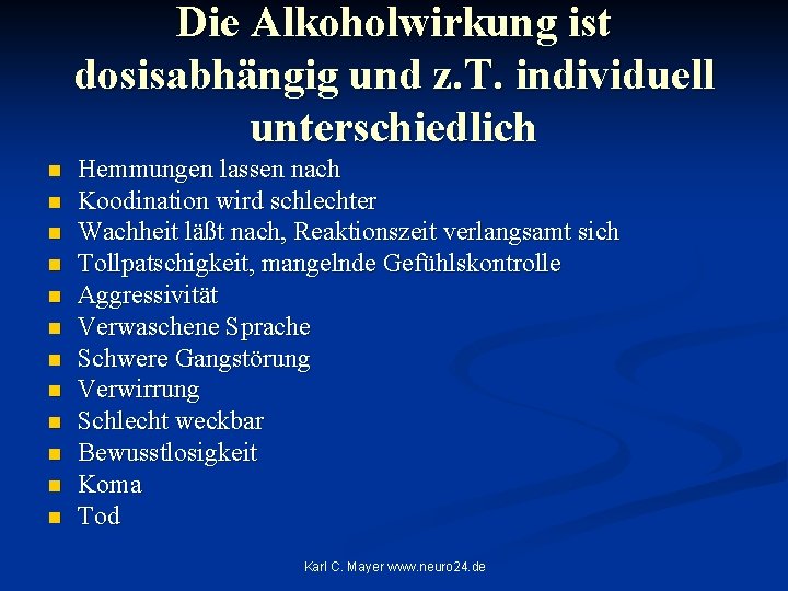 Die Alkoholwirkung ist dosisabhängig und z. T. individuell unterschiedlich n n n Hemmungen lassen