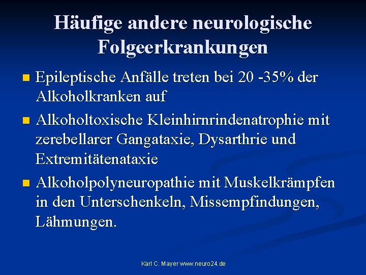 Häufige andere neurologische Folgeerkrankungen Epileptische Anfälle treten bei 20 35% der Alkoholkranken auf n